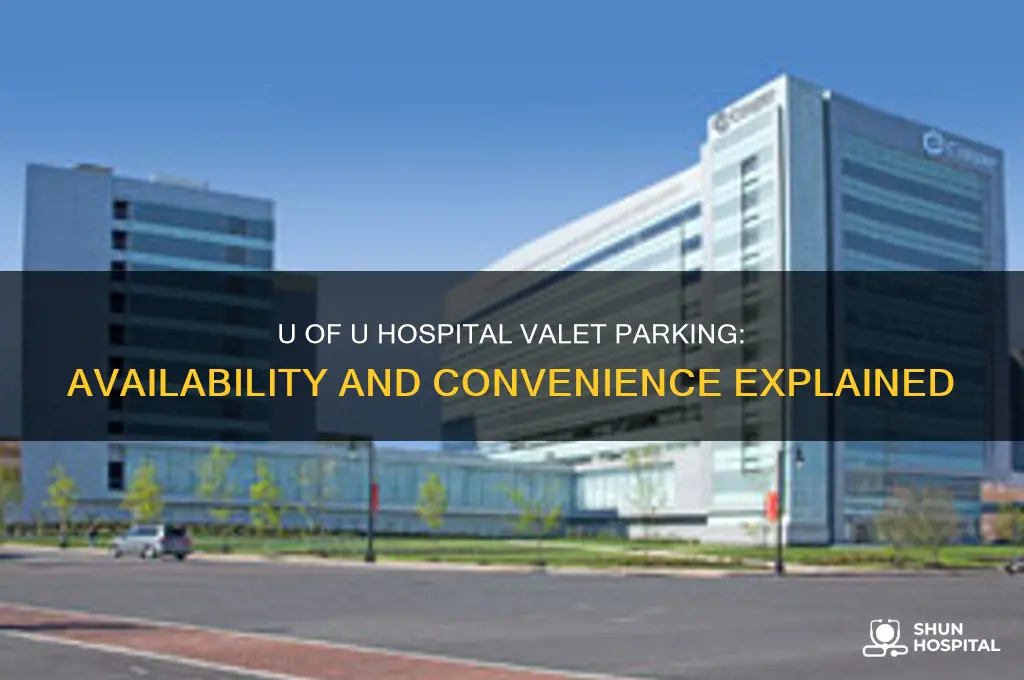 does the u of u hospital have valet parking