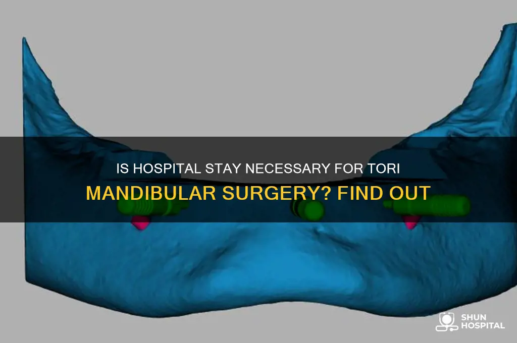 does tori mandibular surgery require a stay in hospital