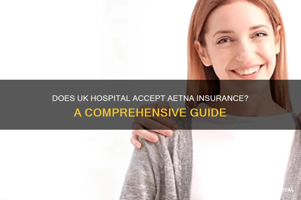 does uk hospital accept aetna