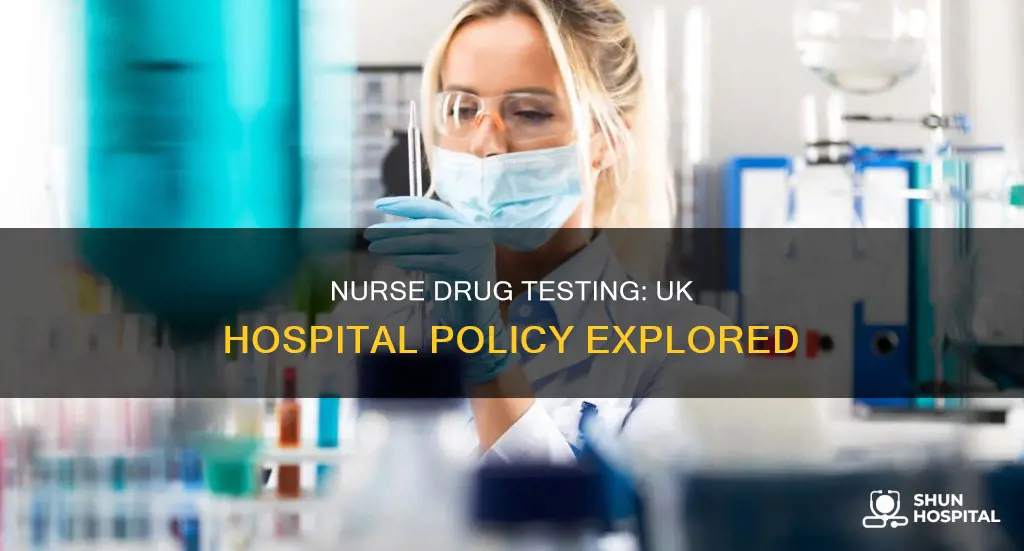 does uk hospital drug test their nurses