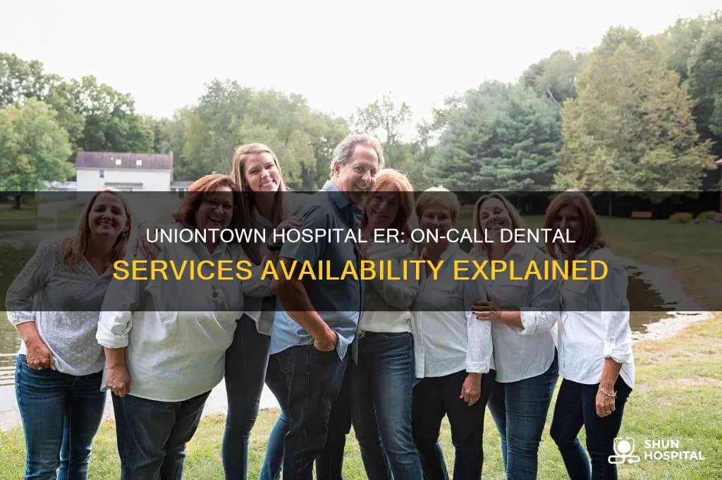 does uniontown hospital er have a dentist on call