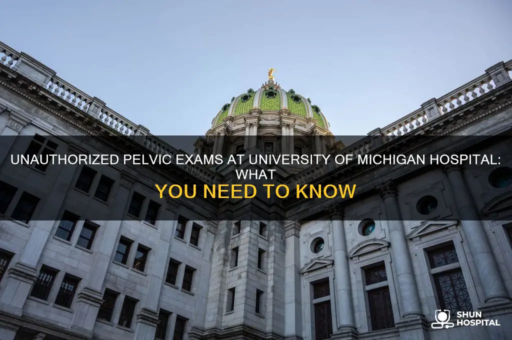 does university of michigan hospital perform unauthorized pelivc exams