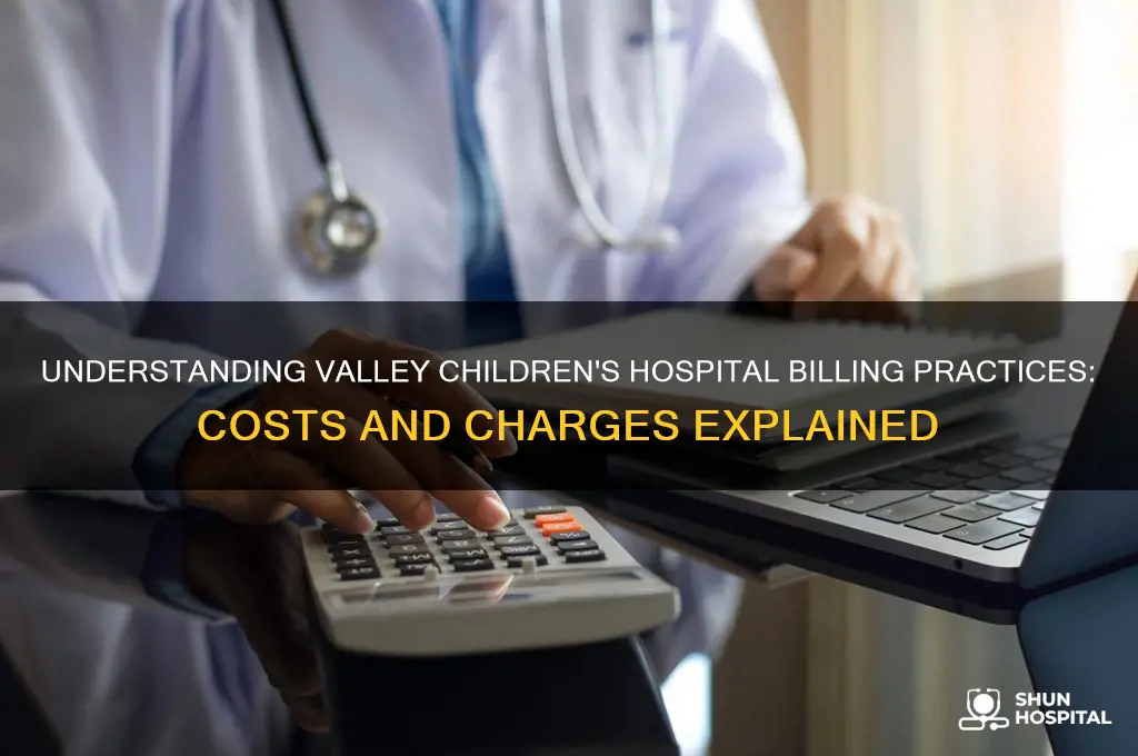 does valley childrens hospital charge
