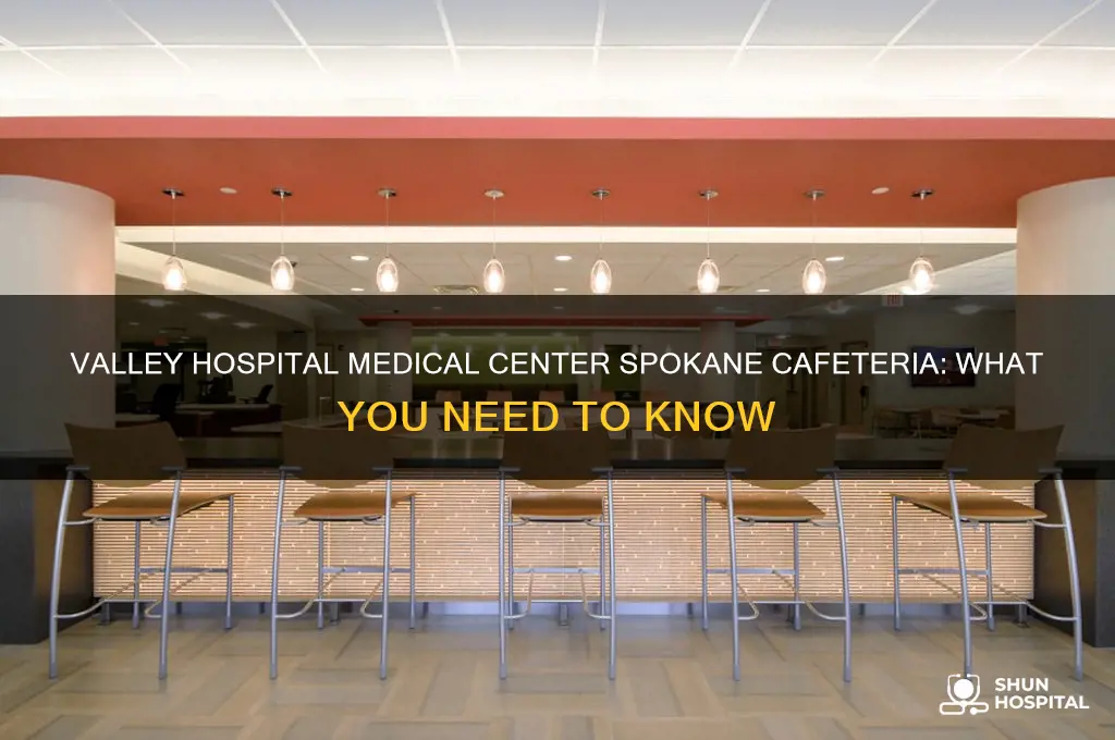 does valley hospital medical center spokane have a cafeteria