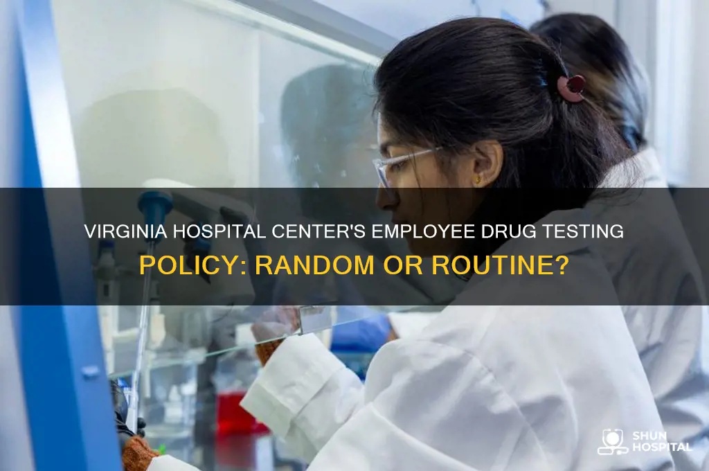 does virginia hospital center do random drug testing on employees