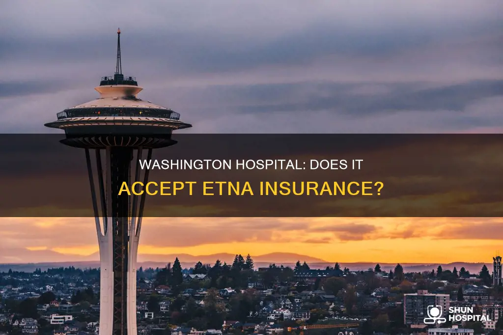 does washington hospital deal with etna insurance