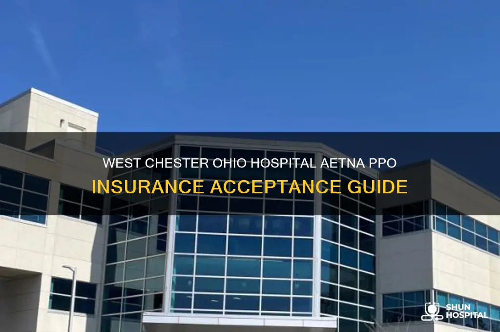 does west chester ohio hospital accept aetna ppo insurance