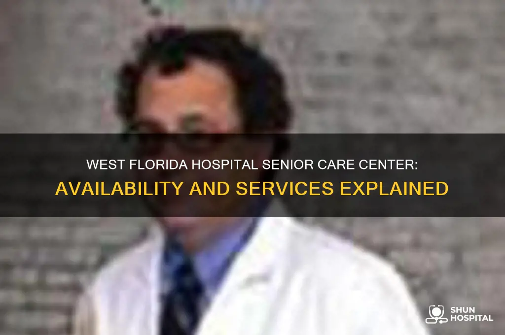 does west florida hospital have a senior care center
