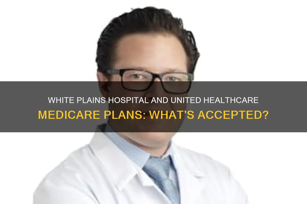 does white plains hospital accept any united healthcare medicare plans