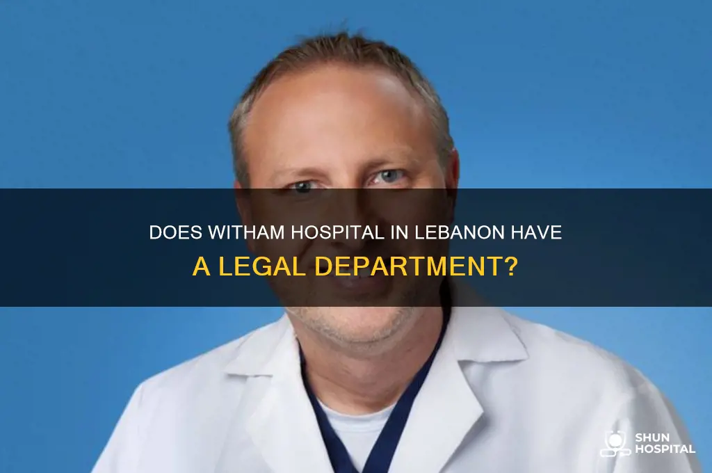 does witham hospital in lebanon in have a legal department