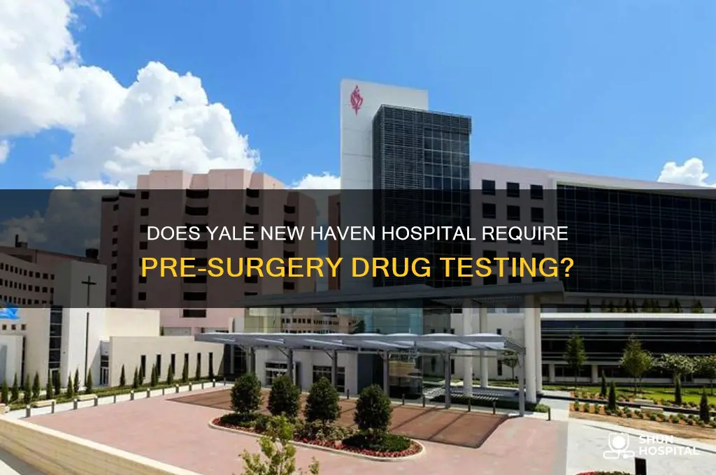 does yale new haven hospital drug test before surgery