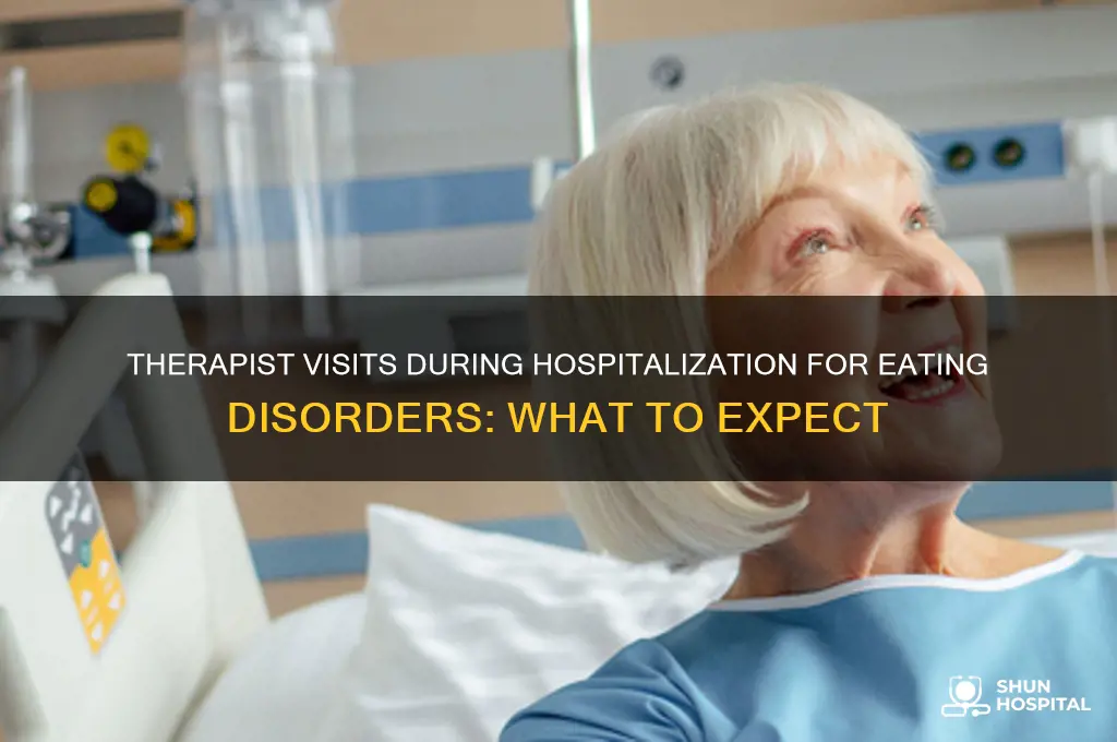 does your therapist visit you if hospitalized for eating disorder