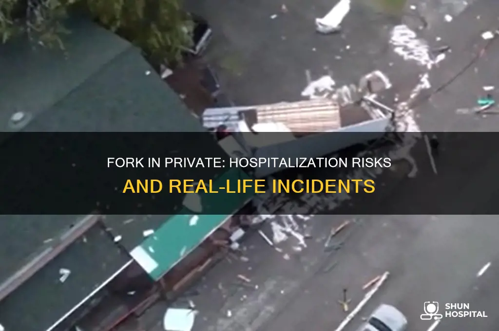 has anyone been hospitalized for putting fork in private