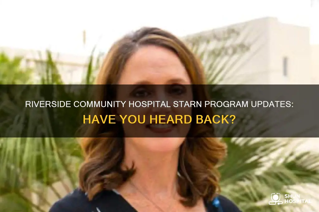 has anyone heard from riverside community hospital starn program yet