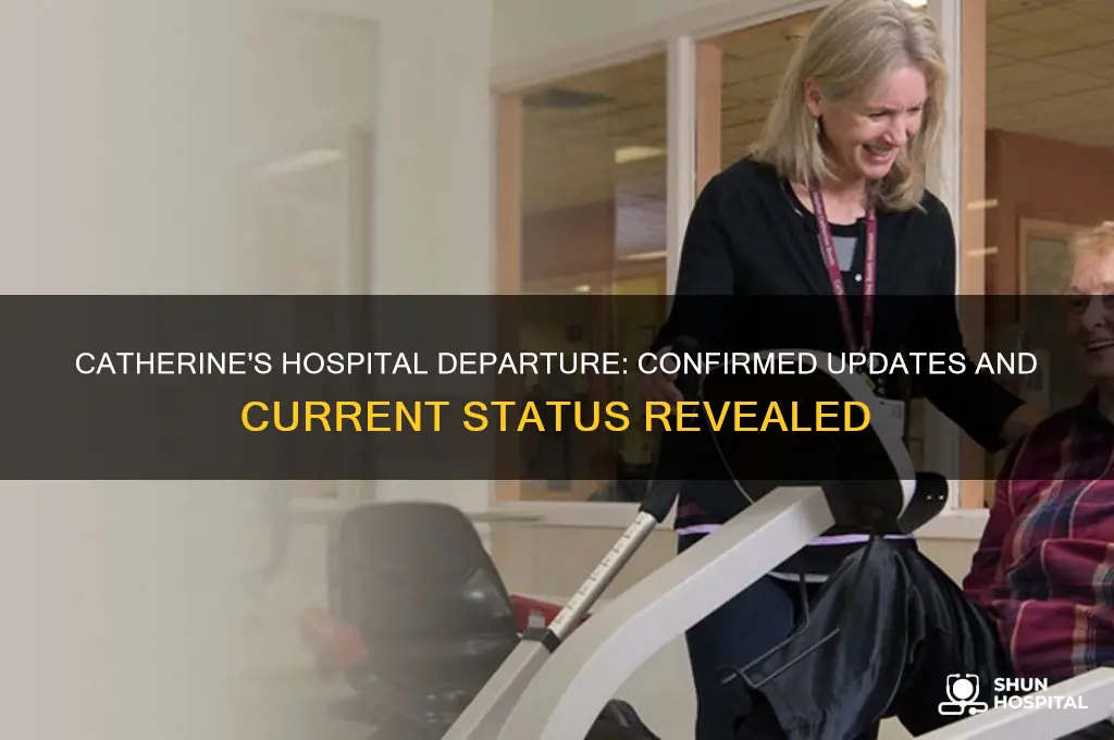 has catherine left hospital