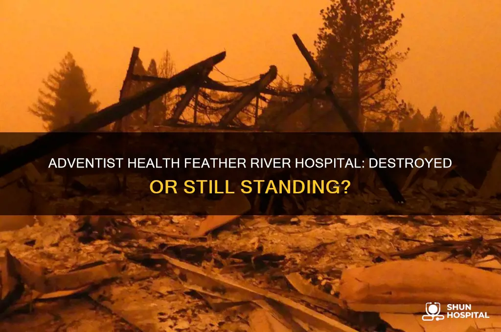 has the adventist health feather river hospital been destroyed
