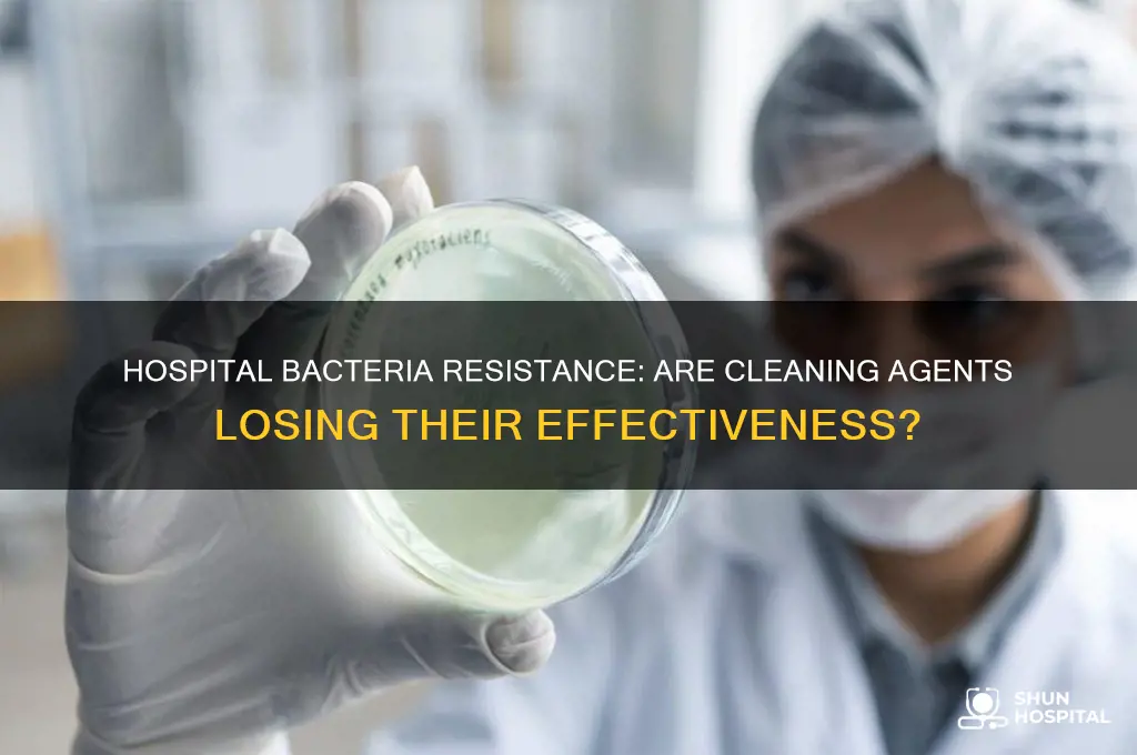 have bacteria in hospitals become resistant to cleaning agents