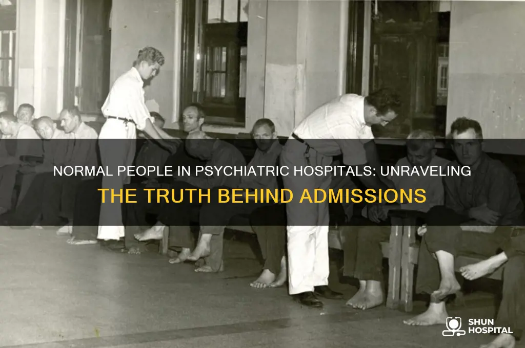 have normal people ever been put in psychiatric hospitals