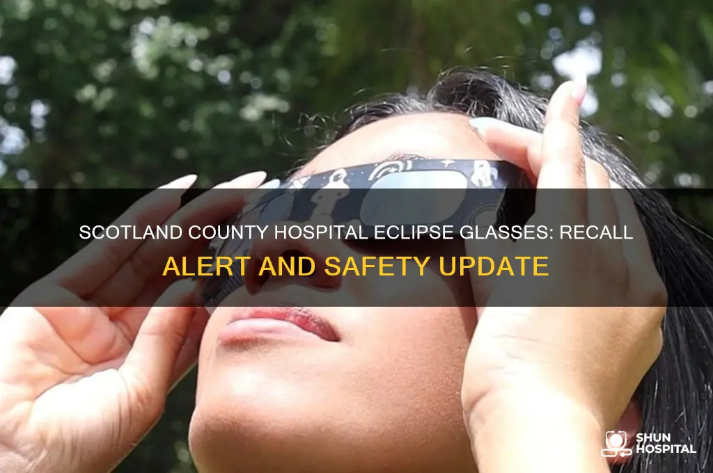 have the eclipse glasses from scotland county hospital been recalled