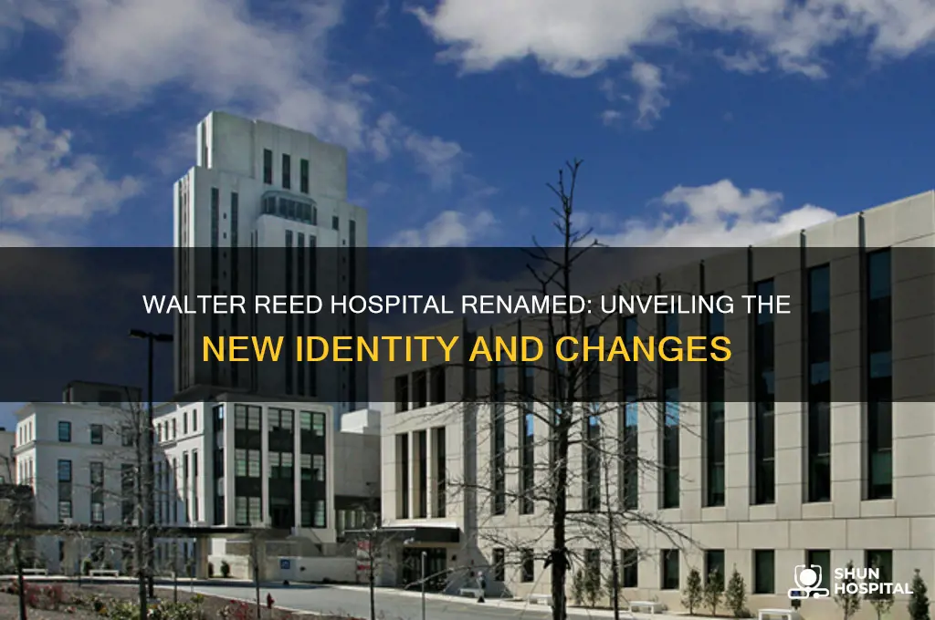 have they changed the name of walter reed hospital
