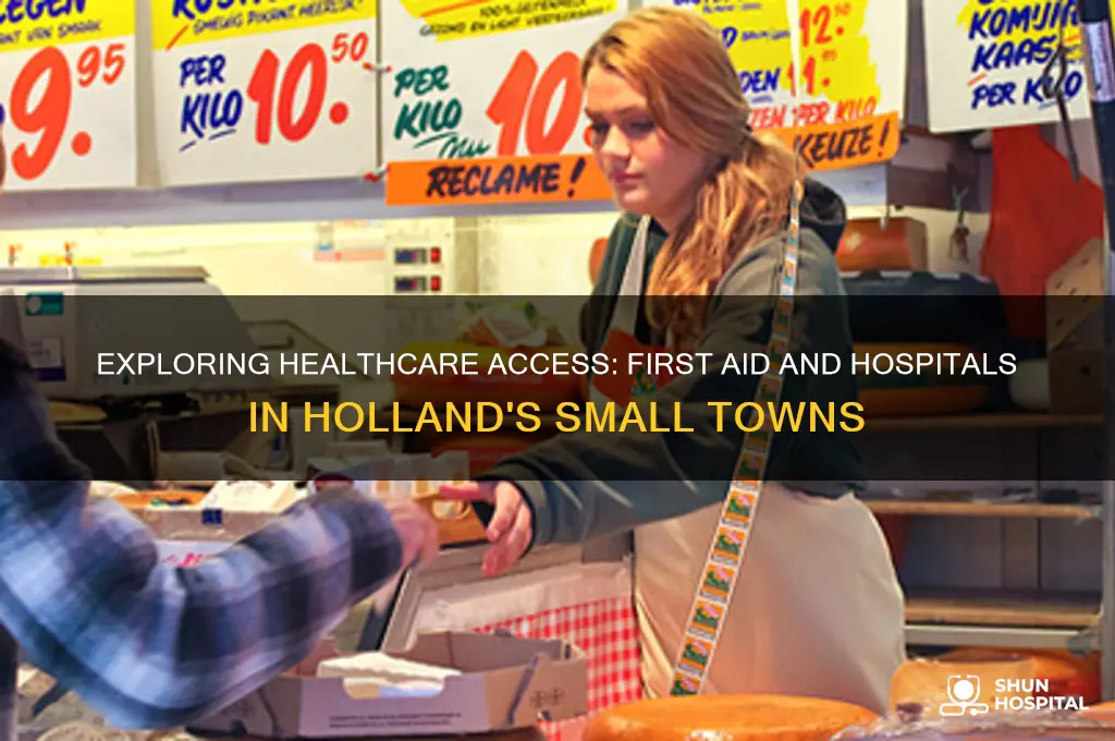 how about hospitals first aid etc in hollands small towns