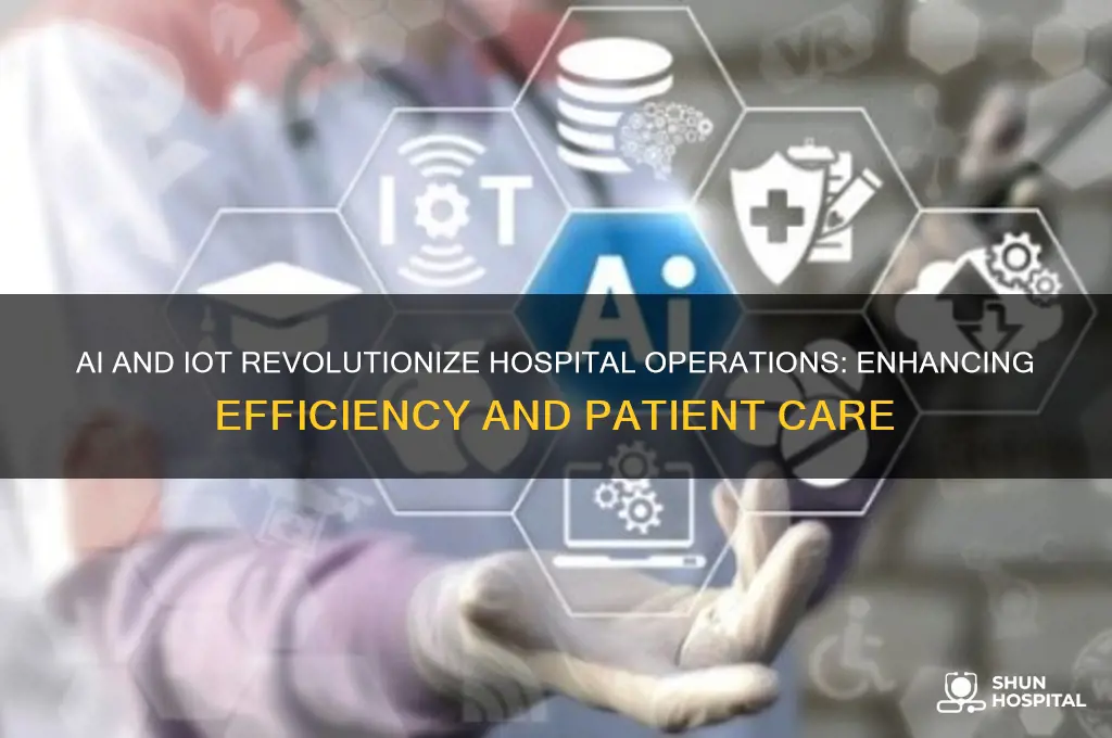how ai and iot are changing daily operations in hospitals
