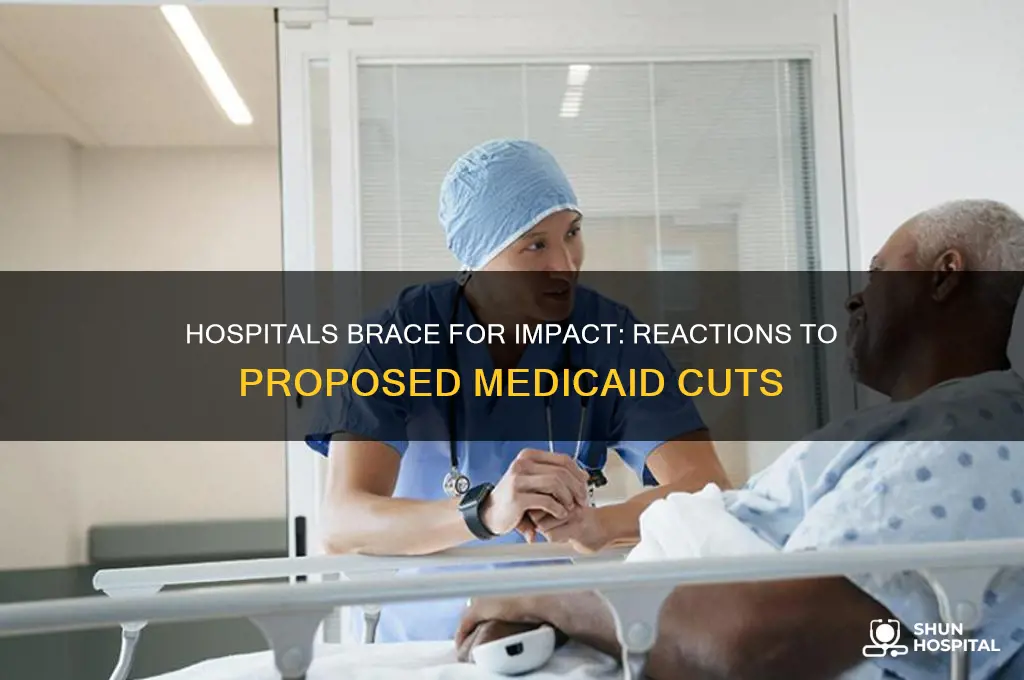how are hospitals reacting to the proposed medicaid cuts