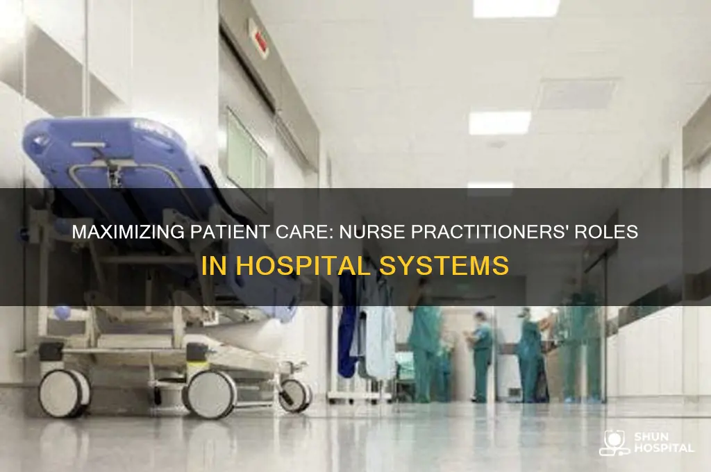 how are nurse practitioners utilized in the hospital system
