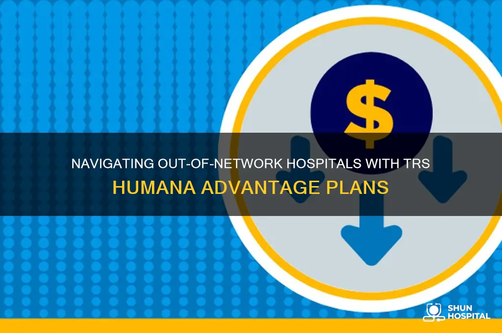 how are out of network hospitals handled trs humana advantage