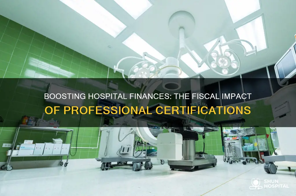 how are professional certifications of fiscal benefit to hospitals