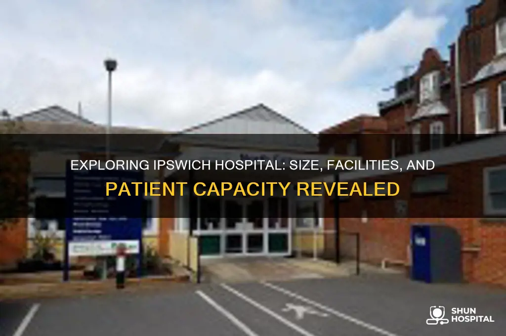 how big is ipswich hospital
