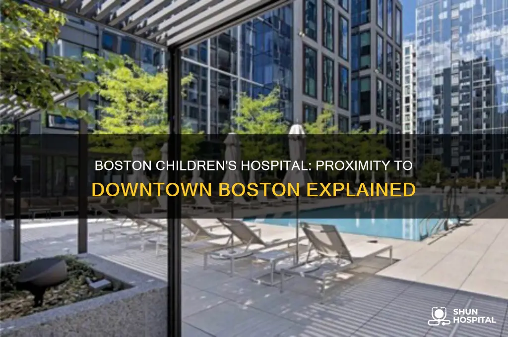 how close to downtown is the boston childrens hospital