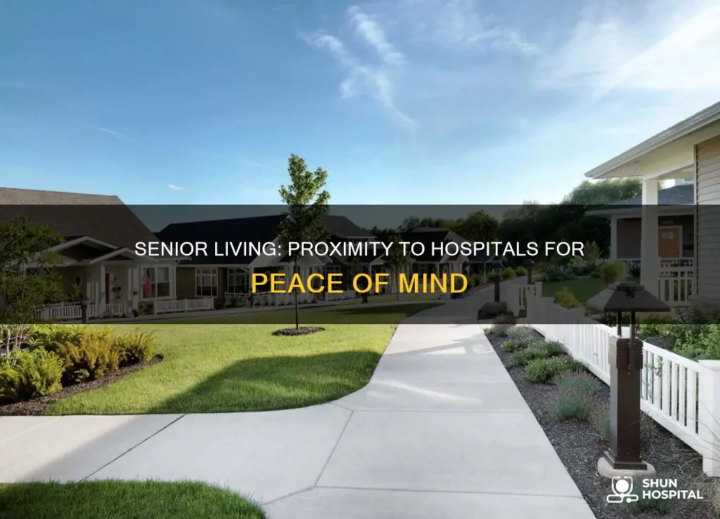 how close to hospitals should seniors live
