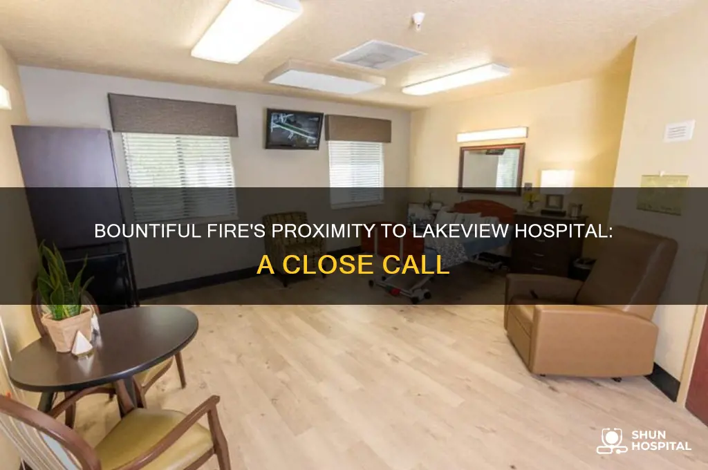 how close was the bountiful fire from lakeview hospital