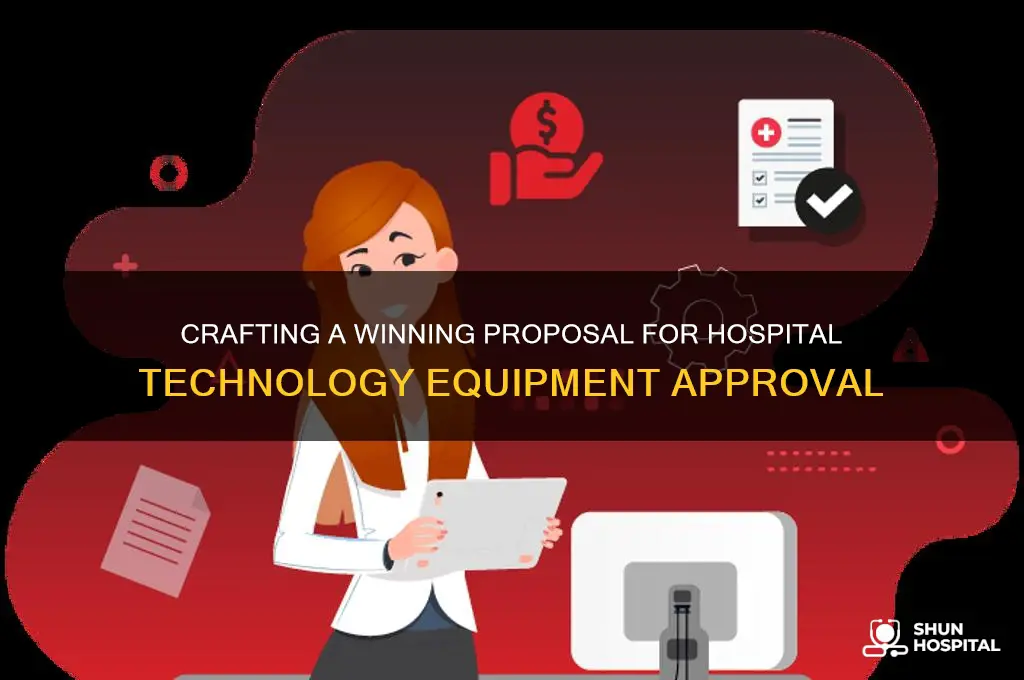 how create a proposal for approval of hospital technology equipment
