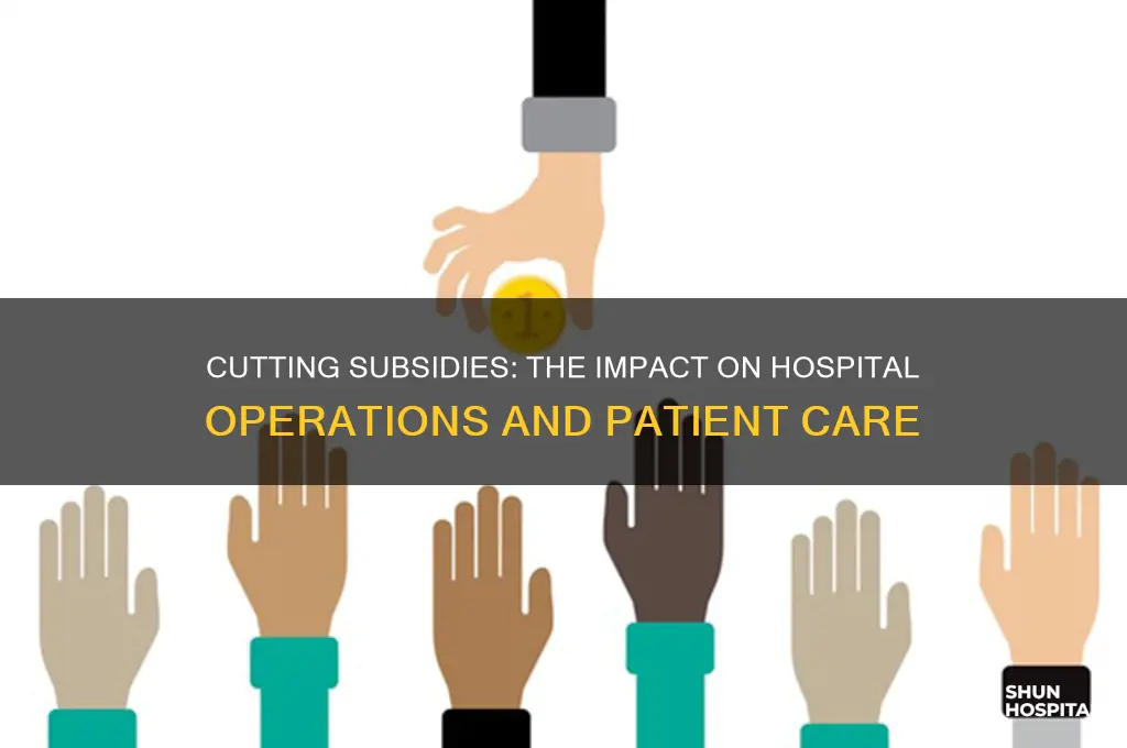 how cutting subsidies affects hospitals