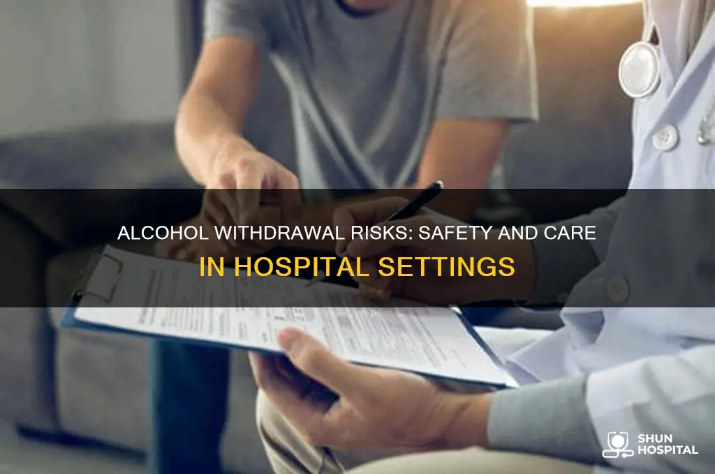 how dangerous is alcohol withdrawal in a hospital under care