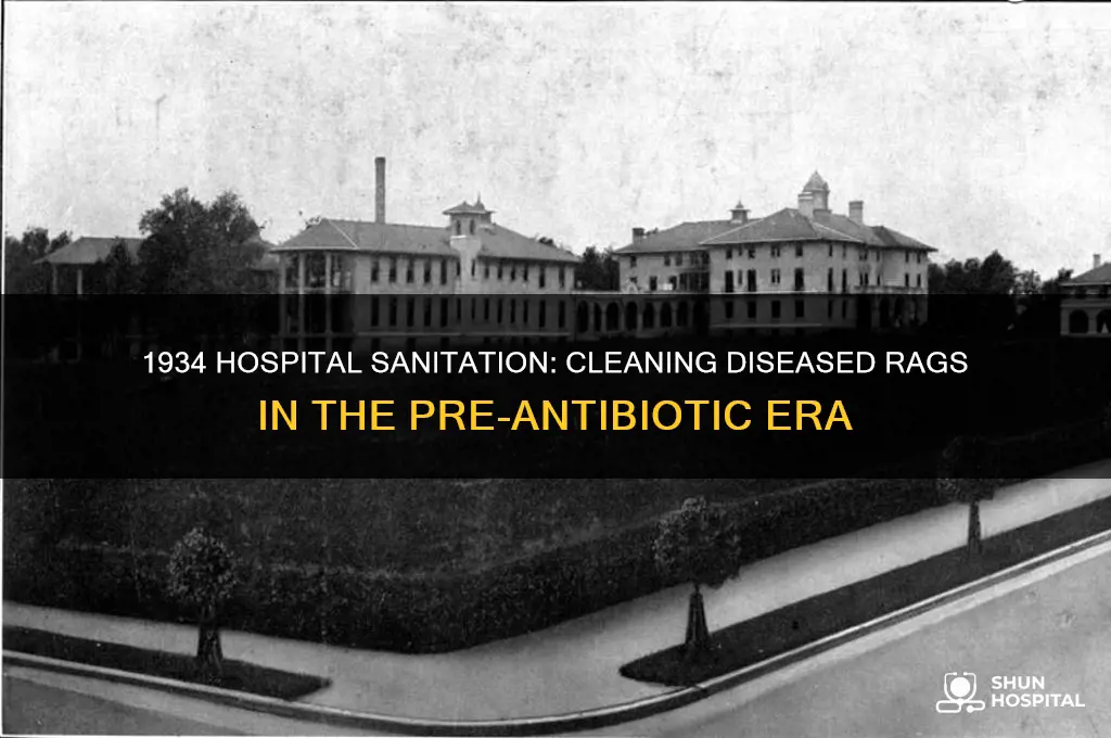 how did hospitals clean discarded diseased rags in 1934