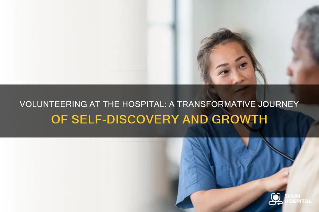how did volunteering start in a hospital change you