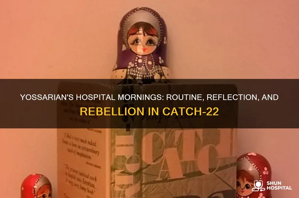 how did yossarian spend his mornings in the hospital