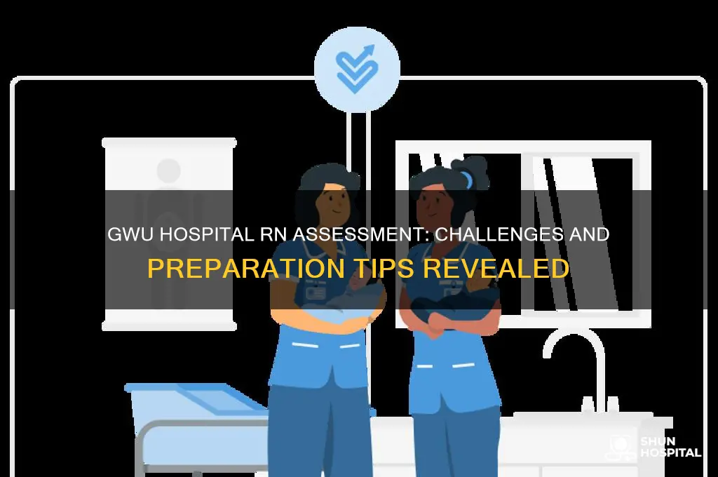how difficult is the george washington university hospital rn assessment