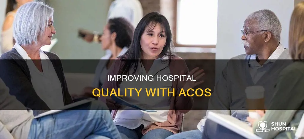 how do acos improve quailiuty in hospitals