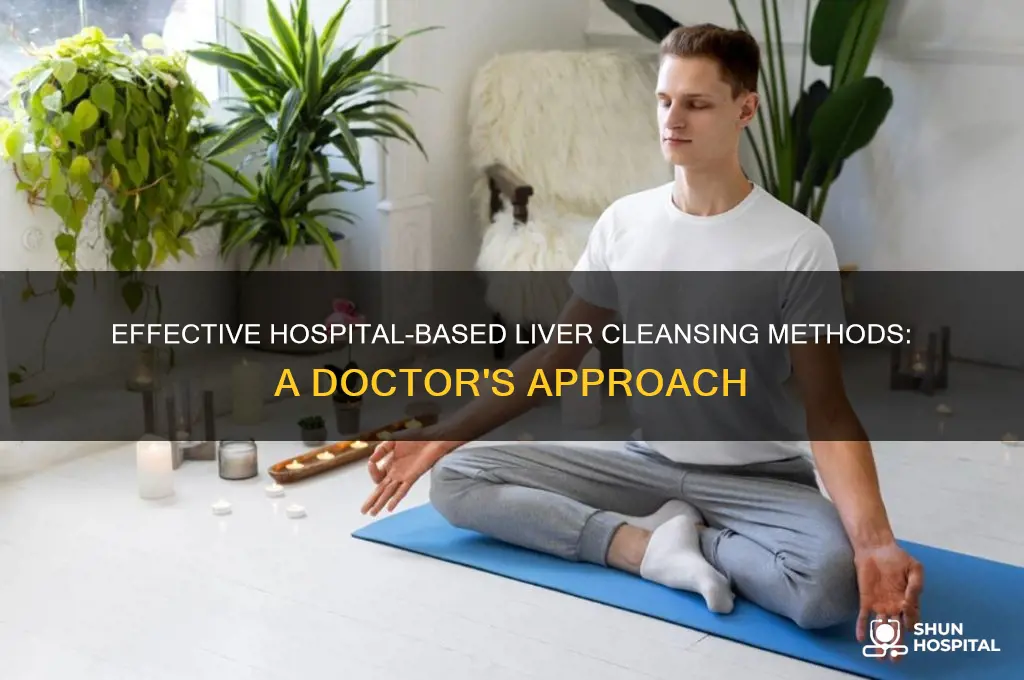 how do doctors cleanse a liver in a hospital