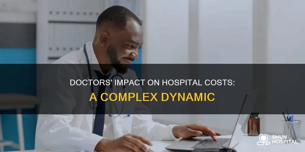 how do doctors contribute to hospital cost