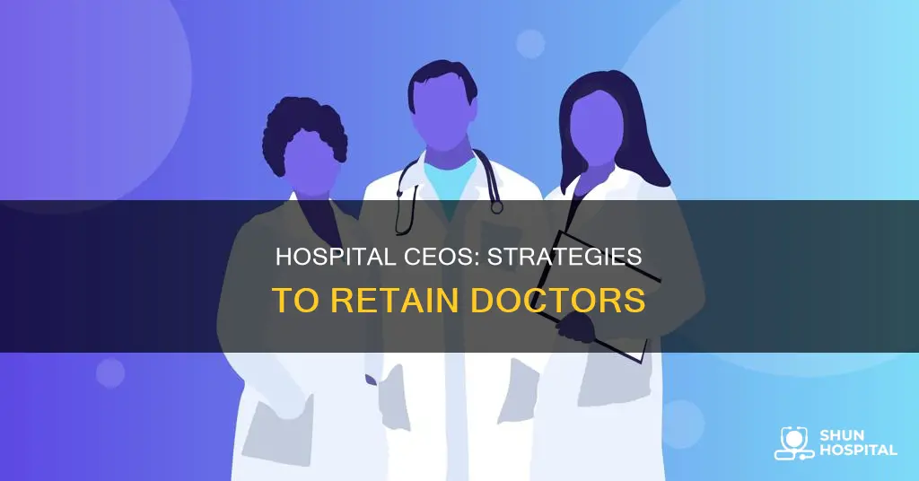 how do hospital ceos keep hospital doctors
