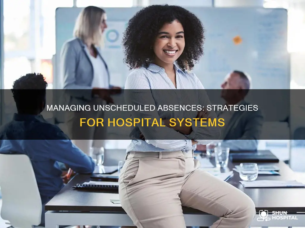 how do hospital systems manage unscheduled absences