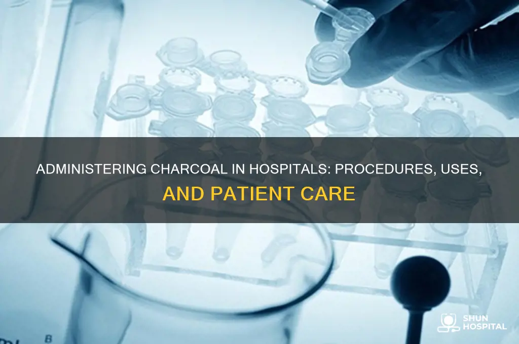 how do hospitals administer charcoal