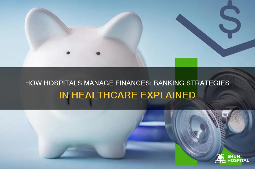 how do hospitals do banks