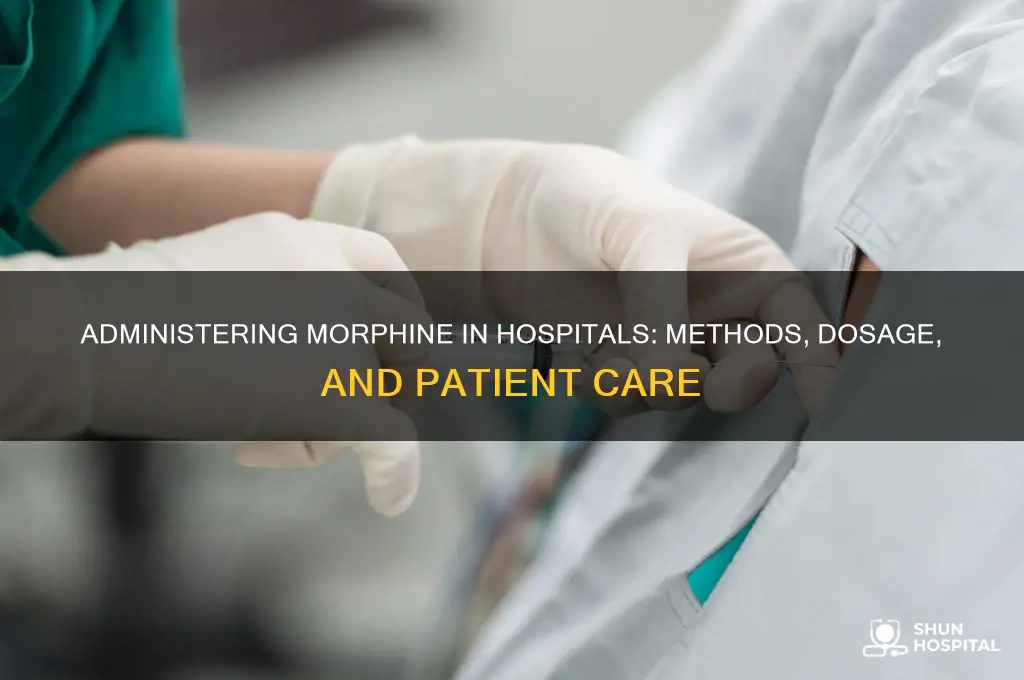 how do hospitals give morphine