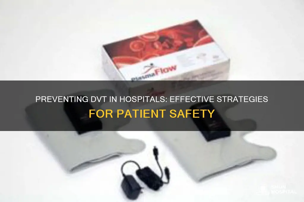 how do hospitals prevent dvt